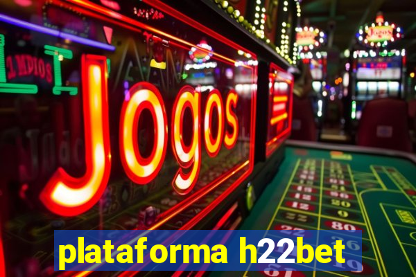 plataforma h22bet